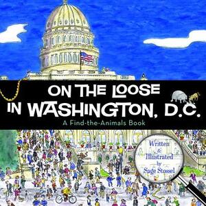 On the Loose in Washington, D.C. by Sage Stossel