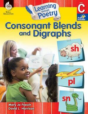 Learning Through Poetry: Consonant Blends and Digraphs (Level C): Consonant Blends and Digraphs [With 2 CDs] by Mary Jo Fresch, David L. Harrison
