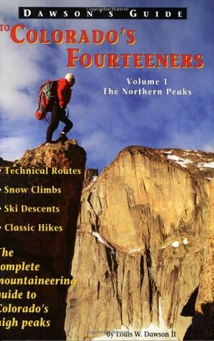 Dawson's Guide to Colorado's Fourteeners, Vol. 1: The Northern Peaks by Louis W. Dawson II