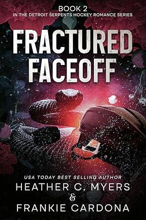 Fractured Faceoff by Frankie Cardona, Heather C. Myers, Heather C. Myers