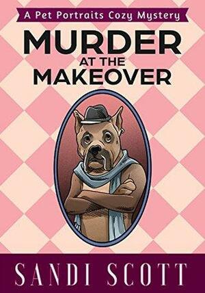 Murder at the Makeover by Sandi Scott