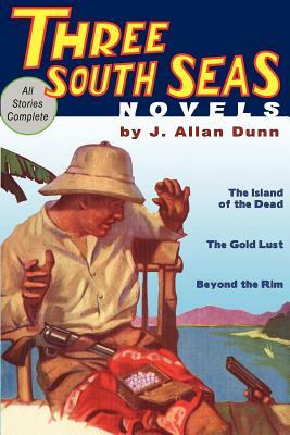 Three South Seas Novels by J. Allan Dunn