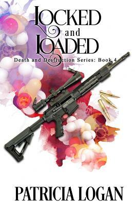 Locked and Loaded: (Death and Destruction Book 4) by Aj Corza, Patricia Logan