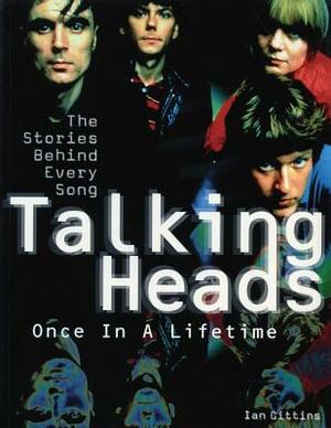 Talking Heads: Once in a Lifetime: The Stories Behind Every Song by Ian Gittins