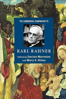 The Cambridge Companion to Karl Rahner by Mary E. Hines, Declan Marmion