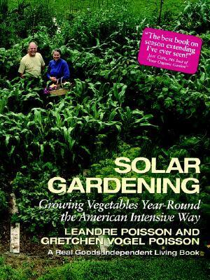 Solar Gardening: Growing Vegetables Year-Round the American Intensive Way by Robin Wimbiscus, Leandre Poisson, Gretchen Vogel Poisson