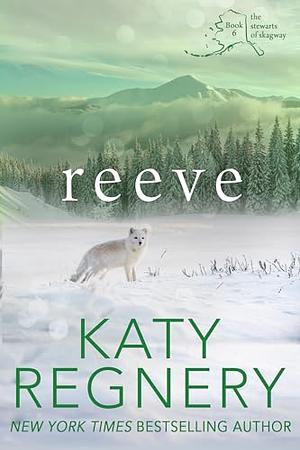 Reeve: The Stewarts of Skagway #6 by Katy Regnery