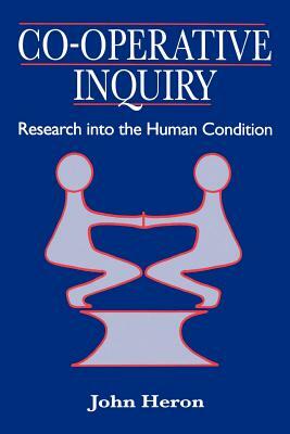 Co-Operative Inquiry: Research Into the Human Condition by John Heron