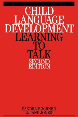 Child Language Development: Learning to Talk by Sandra Bochner, Jane Jones