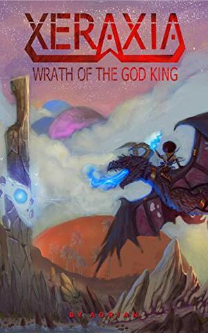 Xeraxia: Wrath of the God King by Adrian