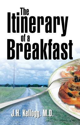 The Itinerary of a Breakfast by John Harvey Kellogg