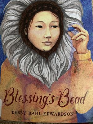 Blessing's Bead by Debby Dahl Edwardson