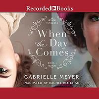 When the Day Comes by Gabrielle Meyer