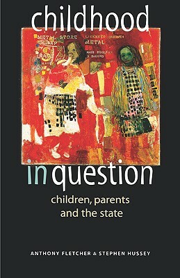 Childhood in Question: Children, Parents and the State by Anthony Fletcher, Stephen Hussey