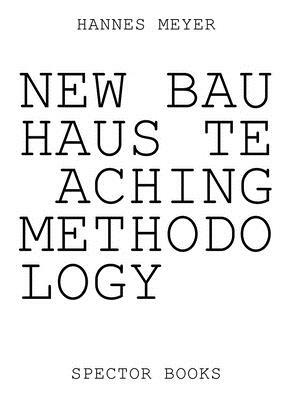 Hannes Meyer: New Bauhaus Teaching Methodology: From Dessau to Mexico by Zvi Efrat