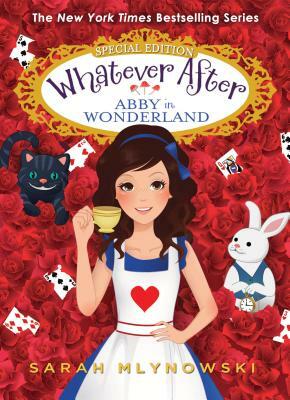 Abby in Wonderland (Whatever After Special Edition #1), Volume 1 by Sarah Mlynowski