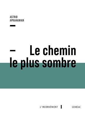 Le chemin le plus sombre by Astrid Aprahamian