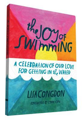 The Joy of Swimming: A Celebration of Our Love for Getting in the Water by Lisa Congdon