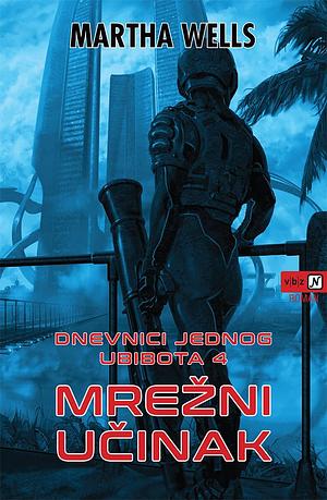 Dnevnici jednog Ubibota 4: Mrežni učinak by Martha Wells