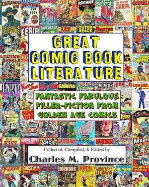 Great Comic Book Literature: Fantastic, Fabulous, Filler-Fiction From Golden Age Comics by Charles M. Province