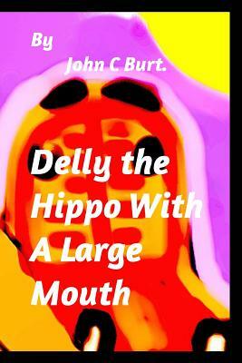 Delly the Hippo With A Large Mouth. by John C. Burt