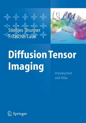 Diffusion Tensor Imaging: Introduction and Atlas by Klaus Fritzsche, Romuald M. Brunner, Bram Stieltjes