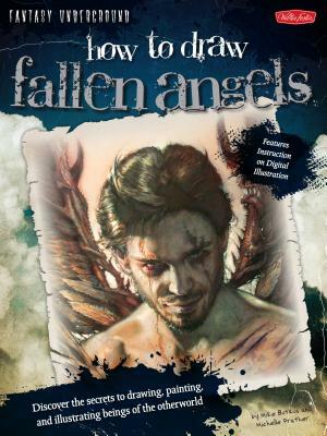 How to Draw Fallen Angels: Discover the Secrets to Drawing, Painting, and Illustrating Beings of the Otherworld by Michelle Prather