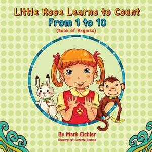 Little Rose Learns to Count: From 1 to 10 by Mark Eichler