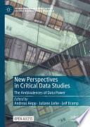 New Perspectives in Critical Data Studies: The Ambivalences of Data Power by Andreas Hepp, Juliane Jarke, Leif Kramp