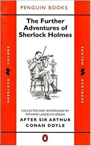 The Further Adventures of Sherlock Holmes: After Sir Arthur Conan Doyle by W.R. Duncan Macmillan, Stuart Palmer, F.P. Cillié, Richard Lancelyn Green, Vincent Starrett, Julian Symons, Adrian Conan Doyle, Ronald Knox, S.C. Roberts, D.O. Smith, Arthur Whitaker