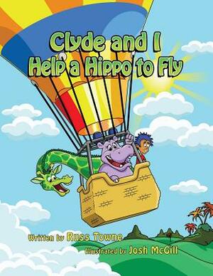 Clyde and I Help a Hippo to Fly by Russ Towne