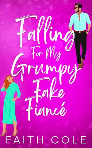 Falling For My Grumpy Fake Fiance' by Faith Cole