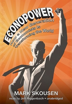 Econopower: How a New Generation of Economists Is Transforming the World by Mark Skousen