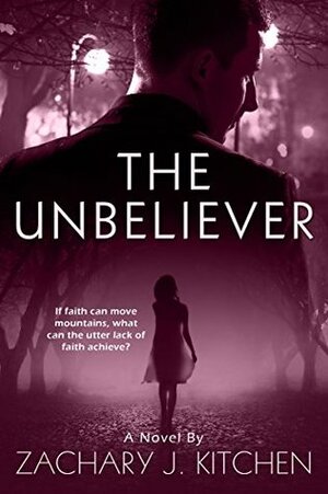 The Unbeliever by Zachary J. Kitchen