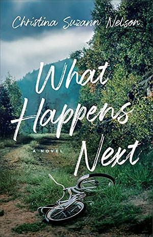What Happens Next by Christina Suzann Nelson, Christina Suzann Nelson