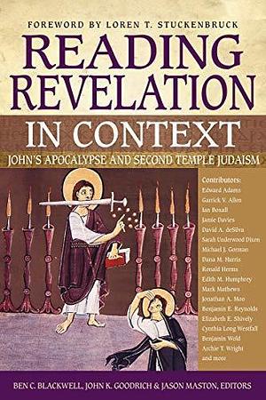 Reading Revelation in Context: John's Apocalypse and Second Temple Judaism by Zondervan, Zondervan, Jason Maston, John K. Goodrich