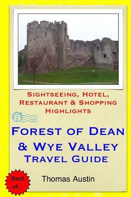 Forest of Dean & Wye Valley Travel Guide: Sightseeing, Hotel, Restaurant & Shopping Highlights by Thomas Austin