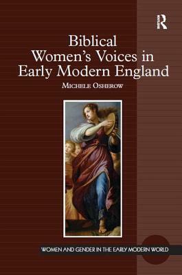 Biblical Women's Voices in Early Modern England by Michele Osherow