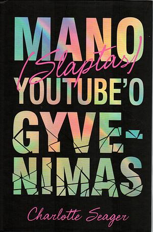 Mano (slaptas) youtube gyvenimas by Charlotte Seager