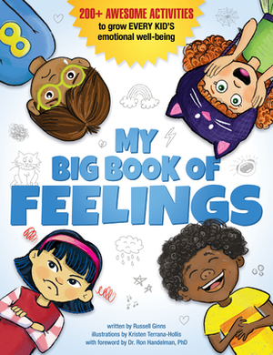 My Big Book of Feelings: 200+ Awesome Activities to Grow Every Kid's Emotional Well-Being by Russell Ginns