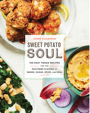 Sweet Potato Soul: 100 Easy Vegan Recipes for the Southern Flavors of Smoke, Sugar, Spice, and Soul: A Cookbook by Jenne Claiborne