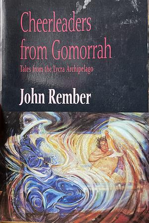 Cheerleaders from Gomorrah by John Rember