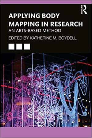 Applying Body Mapping in Research: An Arts-based Method by Kathy Boydell