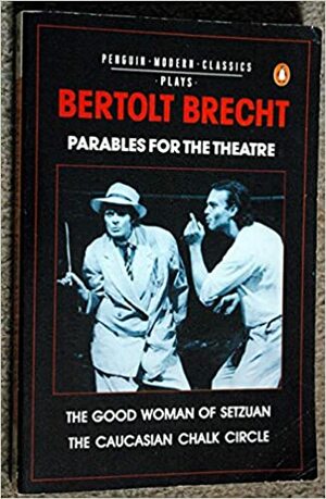 Parables for the Theatre: Two Plays by Bertolt Brecht