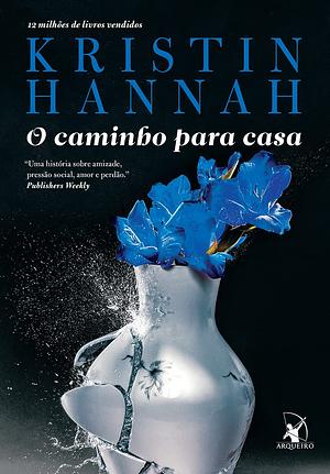 O caminho para casa by Kristin Hannah