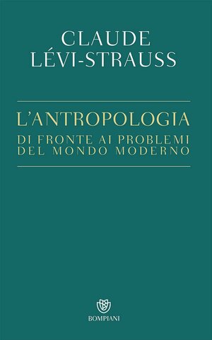 L'antropologia di fronte ai problemi del mondo moderno by Claude Lévi-Strauss
