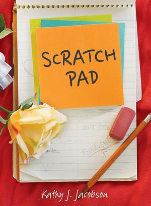 Scratch Pad by Kathy J. Jacobson, Kathy J. Jacobson