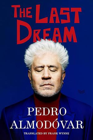 The Last Dream by Pedro Almodóvar, Frank Wynne