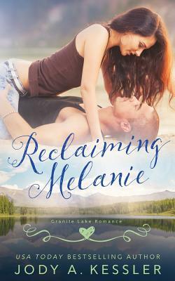 Reclaiming Melanie: Granite Lake Romance by Jody A. Kessler