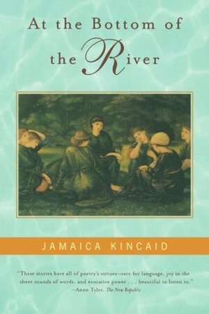 At the Bottom of the River: A Story by Jamaica Kincaid